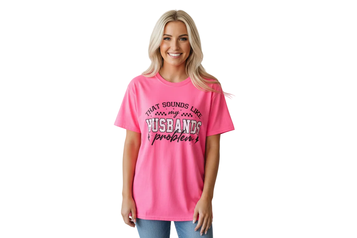 That Sounds Like My Husbands Problem Neon Pink Graphic T-shirt