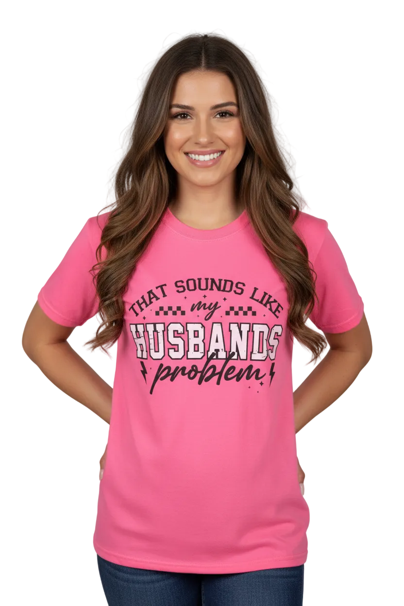 That Sounds Like My Husbands Problem Neon Pink Graphic T-shirt