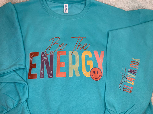Be the ENERGY you want to attract Sweatshirt