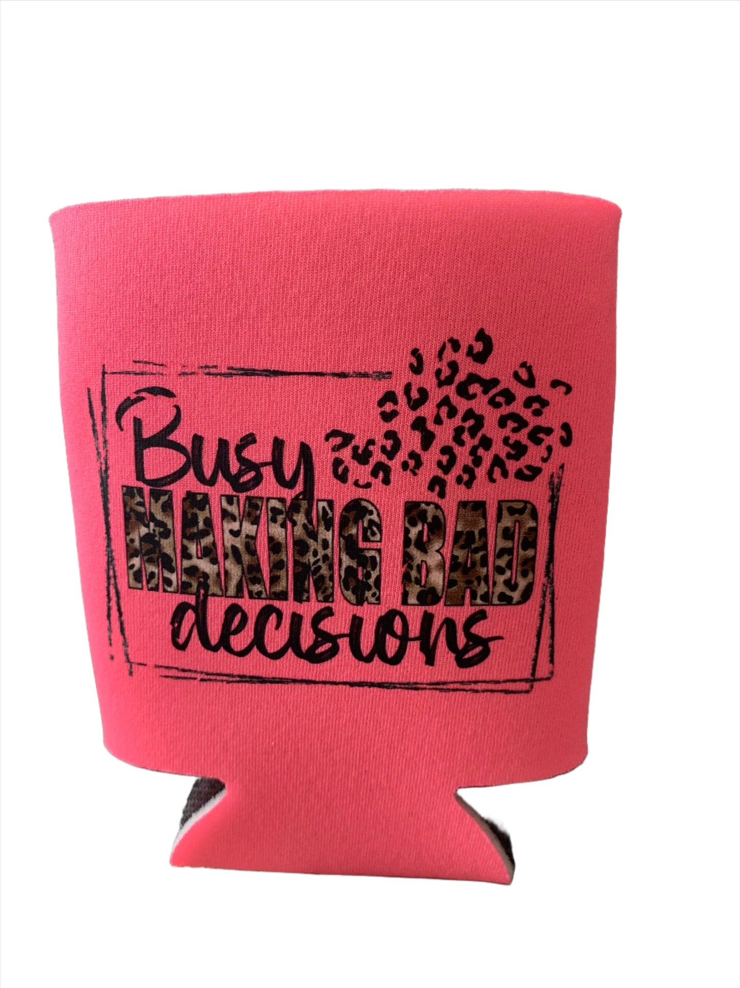 Busy Making Bad Decisions Koozie