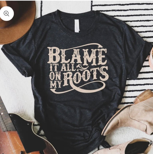 Graphic Tee BLAME IT ALL ON MY ROOTS