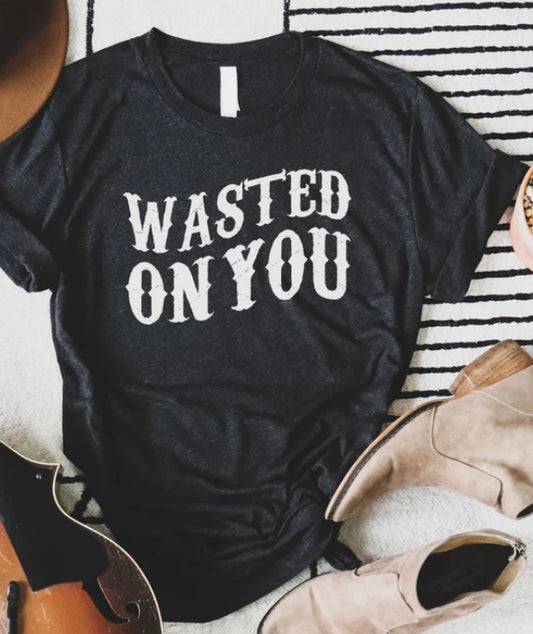 Graphic Tee WASTED ON YOU